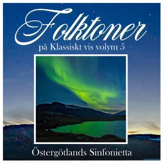 Folktoner - på Klassiskt vis, vol.5 by Östergötlands Sinfonietta