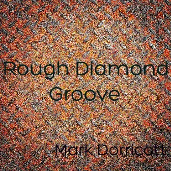 Rough Diamond Groove by Mark Dorricott