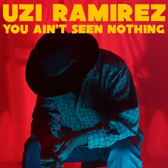 You Ain't Seen Nothing by Uzi Ramirez