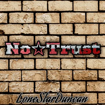 No Trust by LoneStarDuncan