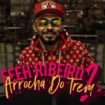 Arrocha do Trem 2 by Feeh Ribeiro