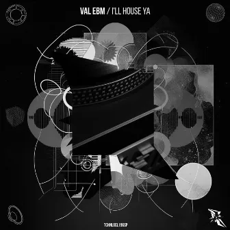 I'll House Ya by VAL EBM