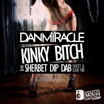 Kinky Bitch / Sherbet Dip Dab by Dan Miracle