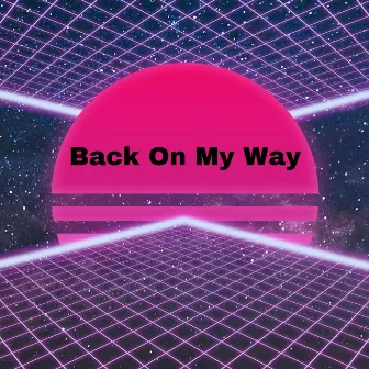 Back On My Way (MXSSIVH Remix) by MXSSIVH