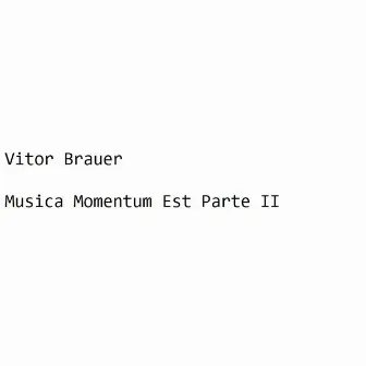 Musica Momentum Est, Pt. II by Vitor Brauer