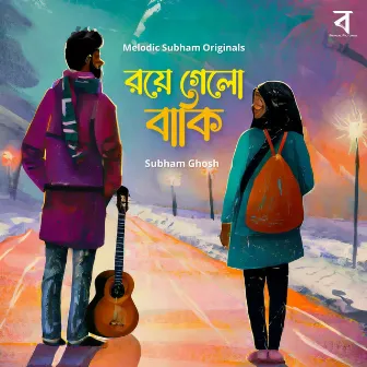 Roye Gelo Baki by Subham Ghosh