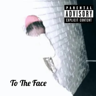 To The Face by AVYTOOWAVY