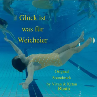 Glück ist was für Weicheier (Original Score) by Vivan Bhatti