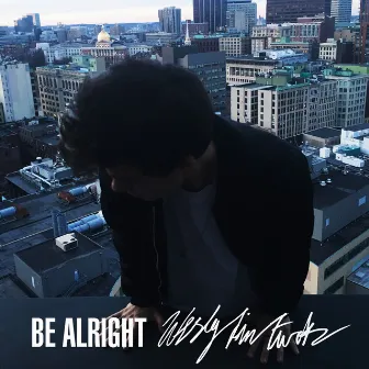 Be Alright by Wesley Finn Tucker