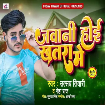 Jawani Hoi Khatra Me by Utsav Tiwari