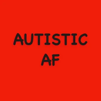 AUTISTIC AF by Joey Helpish