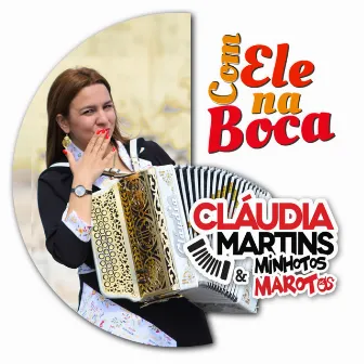 Com Ele na Boca by Cláudia Martins & Minhotos Marotos