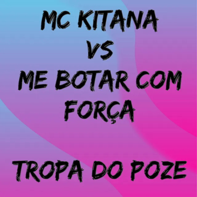 Mc Kitana Vs Me Botar Com Força Tropa do Poze