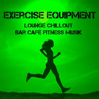 Exercise Equipment - Lounge Chillout Bar Café Fitness Musik för Funktionell Träningsövningar by Floyd & Jones Lounge Bar Music Club