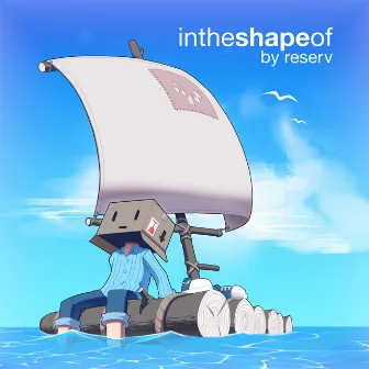 In the Shape Of by Reserv