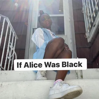 If Alice Was Black by Ari Bellyboo