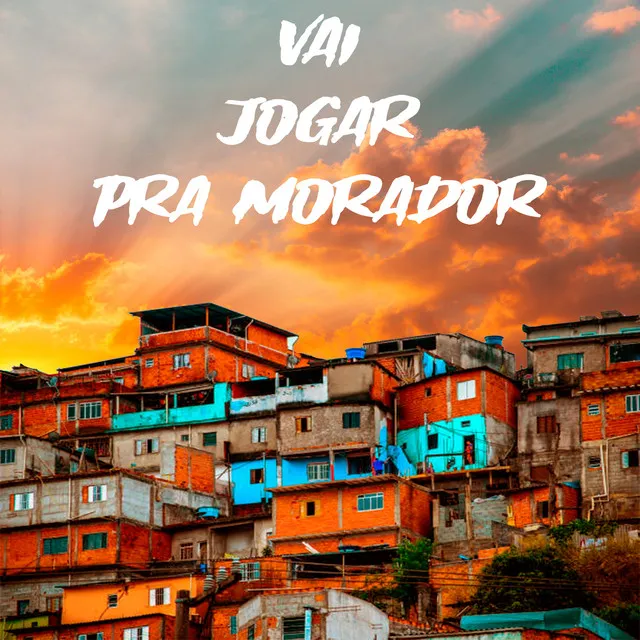 Vai Jogar Pra Morador