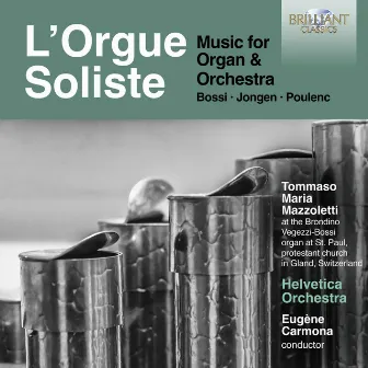 L'Orgue Soliste: Music for Organ & Orchestra, Bossi, Jongen, Poulenc by Tommaso Mazzoletti