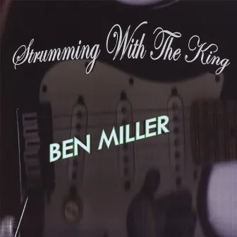 Strumming With The King by Ben Miller