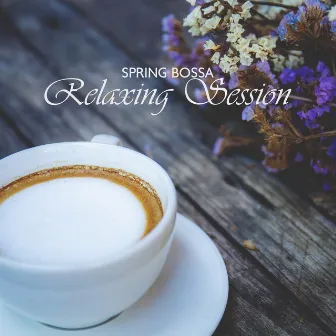 Spring Bossa Relaxing Session by Instrumental Bossa Jazz Ambient