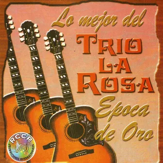 Lo Mejor del Trio la Rosa, Epoca de Oro by Trio La Rosa