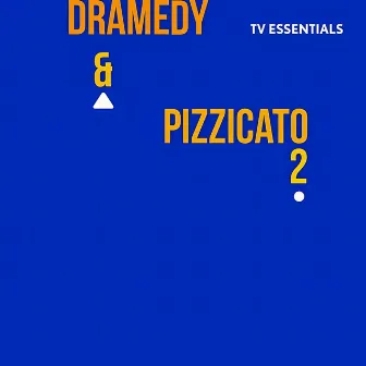 TV Essentials - Dramedy & Pizzicato 2 by 