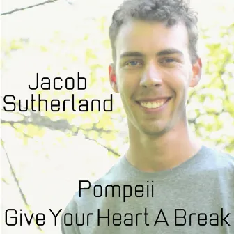 Pompeii/Give Your Heart A Break by Jacob Sutherland