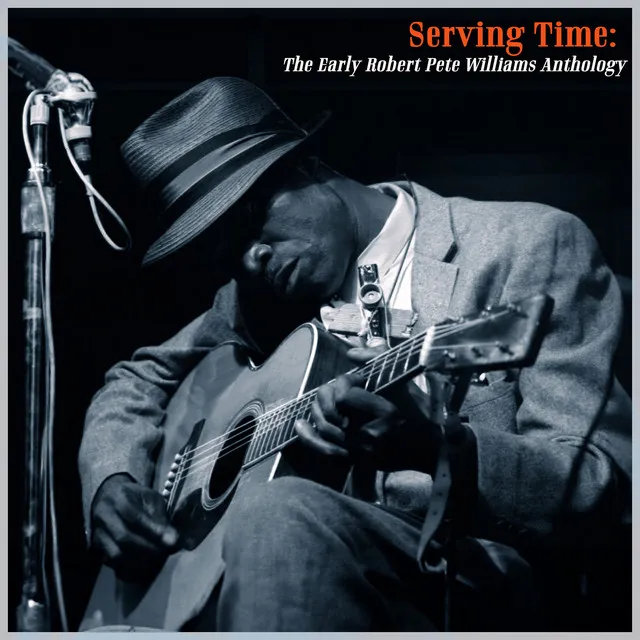 Serving Time: The Early Robert Pete Williams Anthology