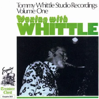 Tommy Whittle's Studio Recordings, Volume One, Waxing with Whittle by Tommy Whittle