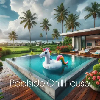 Chill House Mix: Poolside Grooves Ignite Summer Fun by Poolside Chill House