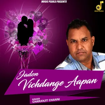 Jadon Vichdange Aapan by Charanjit Channi