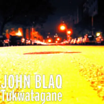 Tukwatagane by John Blaq