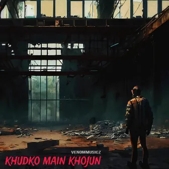 Khudko main khojun by VENOMMUSICZ