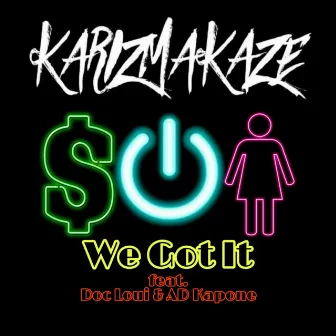 We Got It by Karizmakaze