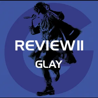 REVIEWⅡ 〜BEST OF GLAY〜 by GLAY