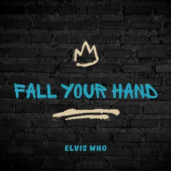 Fall Your Hand (Snippet) by Elvis Who