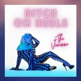 Bitch On Heels by The Vivienne