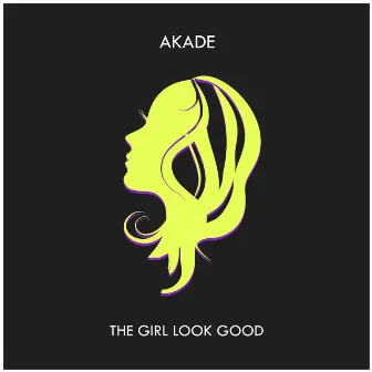 The Girl Look Good by Akade