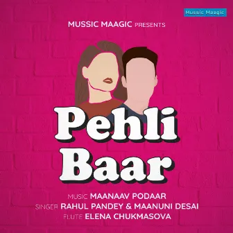 Pehli Baar by Maanaav Podaar