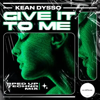 Give it to Me (Sped Up Techno Mix) by KEAN DYSSO