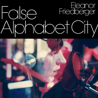 False Alphabet City by Eleanor Friedberger