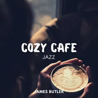 Cozy Cafe Jazz by James Butler