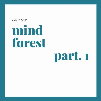 Mind Forest Pt. 1 by 365 Piano