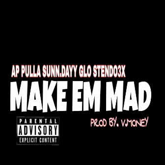 Make Em Mad by AP Pulla