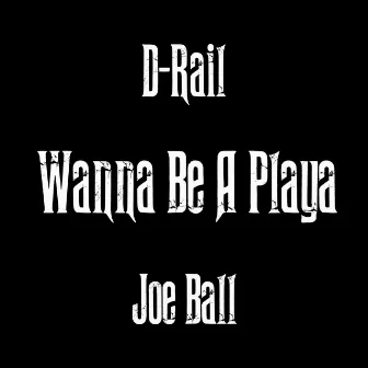 Don't Wanna Be a Playa by Joe Ball