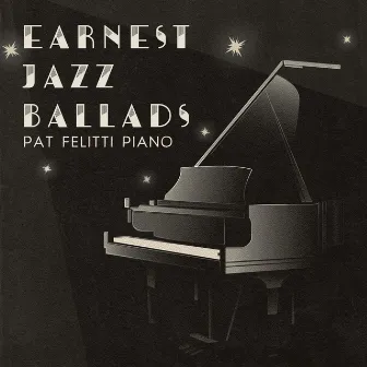 Earnest Jazz Ballads: Pat Felitti Piano by Denny Earnest