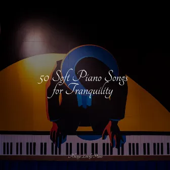 50 Soft Piano Songs for Tranquility by 