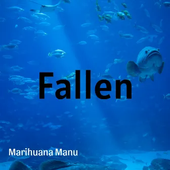 Fallen by Marihuana Manu