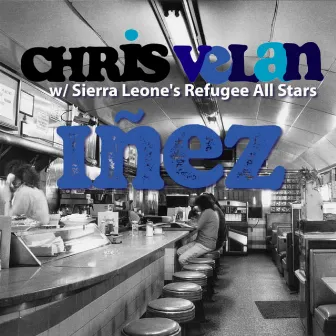 Iñez (feat. Sierra Leone's Refugee All Stars) - Single by Chris Velan