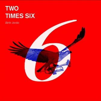 Two Times Six by Martin Jourdan